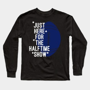 Just Here For The Halftime Show Long Sleeve T-Shirt